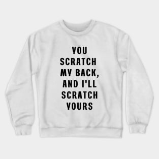 You scratch my back, and I'll scratch yours Crewneck Sweatshirt